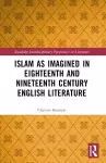 Islam as Imagined in Eighteenth and Nineteenth Century English Literature cover