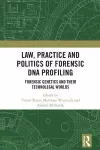 Law, Practice and Politics of Forensic DNA Profiling cover