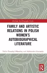 Family and Artistic Relations in Polish Women’s Autobiographical Literature cover