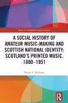 A Social History of Amateur Music-Making and Scottish National Identity: Scotland’s Printed Music, 1880–1951 cover