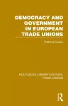 Democracy and Government in European Trade Unions cover