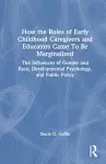 How the Roles of Early Childhood Caregivers and Educators Came To Be Marginalized cover