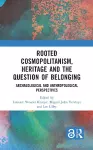 Rooted Cosmopolitanism, Heritage and the Question of Belonging cover