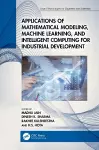 Applications of Mathematical Modeling, Machine Learning, and Intelligent Computing for Industrial Development cover