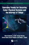 Emerging Trends for Securing Cyber Physical Systems and the Internet of Things cover