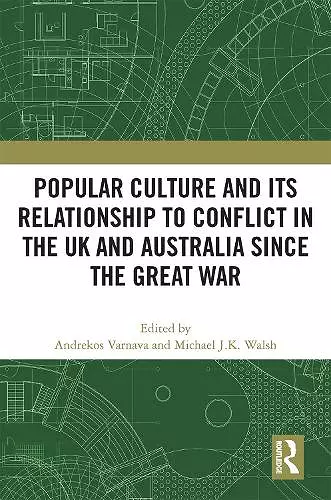Popular Culture and Its Relationship to Conflict in the UK and Australia since the Great War cover