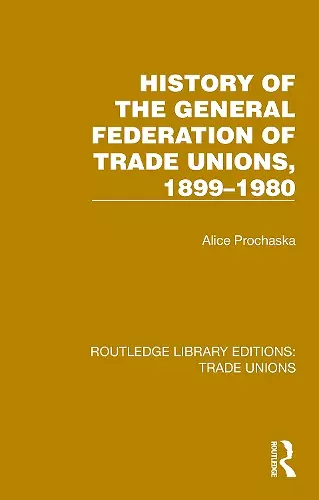 History General Federation Trade Unions, 1899-1980 cover