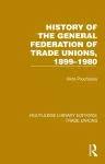 History General Federation Trade Unions, 1899-1980 cover