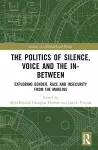 The Politics of Silence, Voice and the In-Between cover