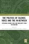The Politics of Silence, Voice and the In-Between cover