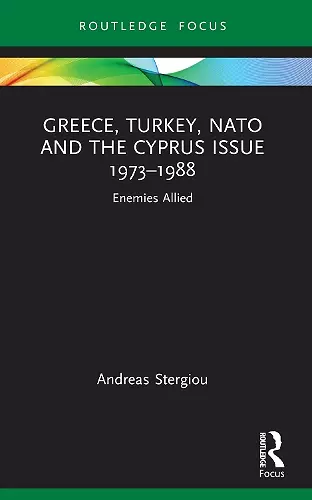 Greece, Turkey, NATO and the Cyprus Issue 1973–1988 cover
