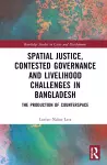 Spatial Justice, Contested Governance and Livelihood Challenges in Bangladesh cover