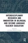 Interdisciplinary Research and Innovation in Bilingual and Second Language Teacher Education cover