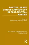 Parties, Trade Unions and Society in East-Central Europe cover