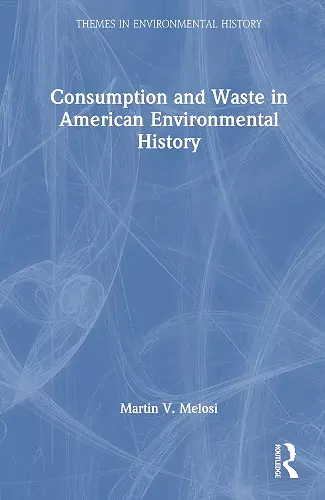 Consumption and Waste in American Environmental History cover