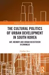 The Cultural Politics of Urban Development in South Korea cover