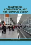 Wayfinding, Consumption, and Air Terminal Design cover