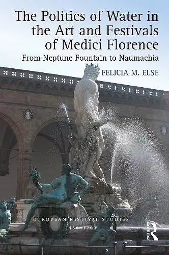 The Politics of Water in the Art and Festivals of Medici Florence cover