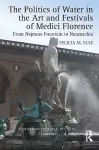 The Politics of Water in the Art and Festivals of Medici Florence cover