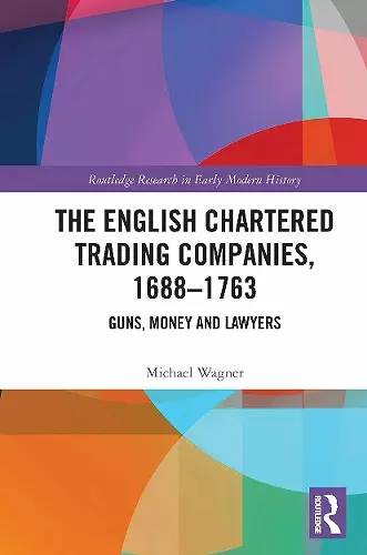 The English Chartered Trading Companies, 1688-1763 cover