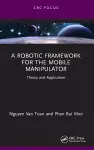 A Robotic Framework for the Mobile Manipulator cover