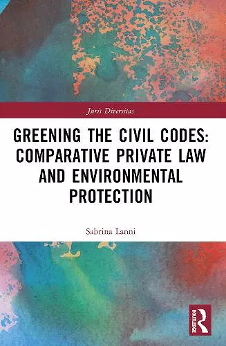 Greening the Civil Codes: Comparative Private Law and Environmental Protection cover