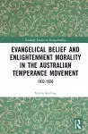 Evangelical Belief and Enlightenment Morality in the Australian Temperance Movement cover