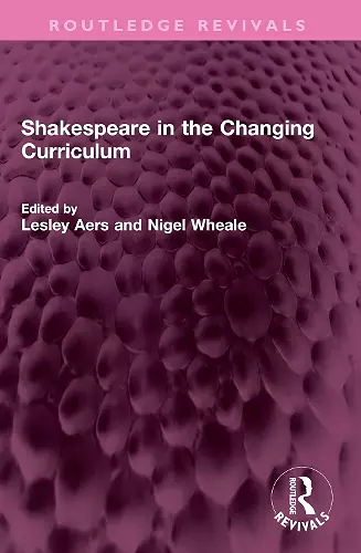 Shakespeare in the Changing Curriculum cover