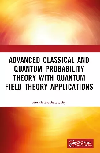 Advanced Classical and Quantum Probability Theory with Quantum Field Theory Applications cover