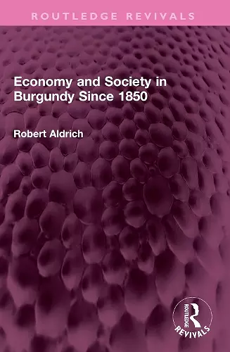 Economy and Society in Burgundy Since 1850 cover