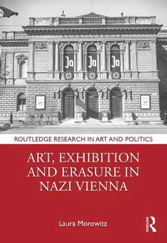 Art, Exhibition and Erasure in Nazi Vienna cover