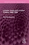 London Jewry and London Politics 1889-1986 cover