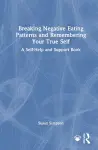 Breaking Negative Eating Patterns and Remembering Your True Self cover
