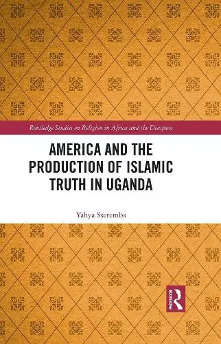 America and the Production of Islamic Truth in Uganda cover