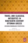 Travel and Classical Antiquities in Nineteenth-Century Ottoman Greece cover