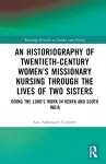 An Historiography of Twentieth-Century Women’s Missionary Nursing Through the Lives of Two Sisters cover