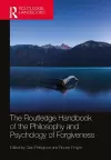 The Routledge Handbook of the Philosophy and Psychology of Forgiveness cover