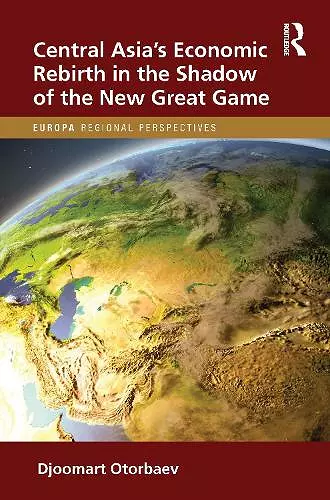 Central Asia's Economic Rebirth in the Shadow of the New Great Game cover