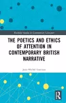 The Poetics and Ethics of Attention in Contemporary British Narrative cover