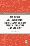 Gut, Brain, and Environment in Nineteenth-Century French Literature and Medicine cover