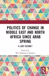 Politics of Change in Middle East and North Africa since Arab Spring cover