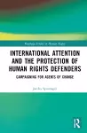 International Attention and the Protection of Human Rights Defenders cover