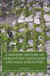 A Modern History of Forgotten Genocides and Mass Atrocities cover