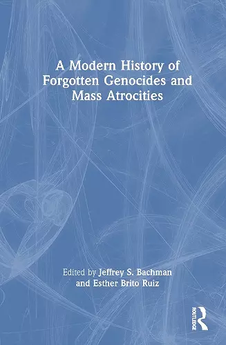 A Modern History of Forgotten Genocides and Mass Atrocities cover