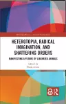 Heterotopia, Radical Imagination, and Shattering Orders cover