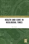 Health and Care in Neoliberal Times cover