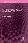 The History of the Yorkshire Miners 1881-1918 cover