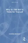 Why It's OK Not to Think for Yourself cover