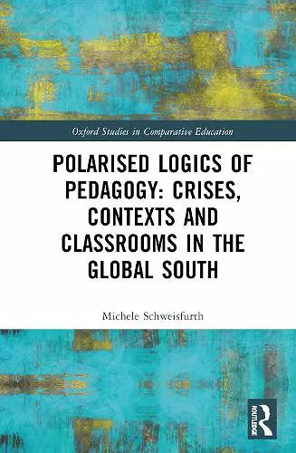 Polarised Logics of Pedagogy: Crises, Contexts and Classrooms in the Global South cover