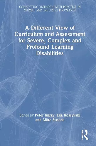 A Different View of Curriculum and Assessment for Severe, Complex and Profound Learning Disabilities cover